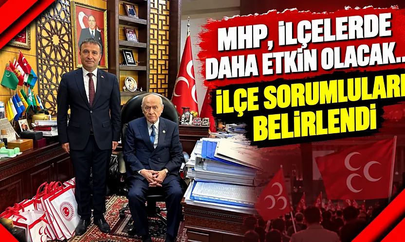 MHP, İlçelerde Daha Etkin Olacak… İlçe Sorumluları Belirlendi