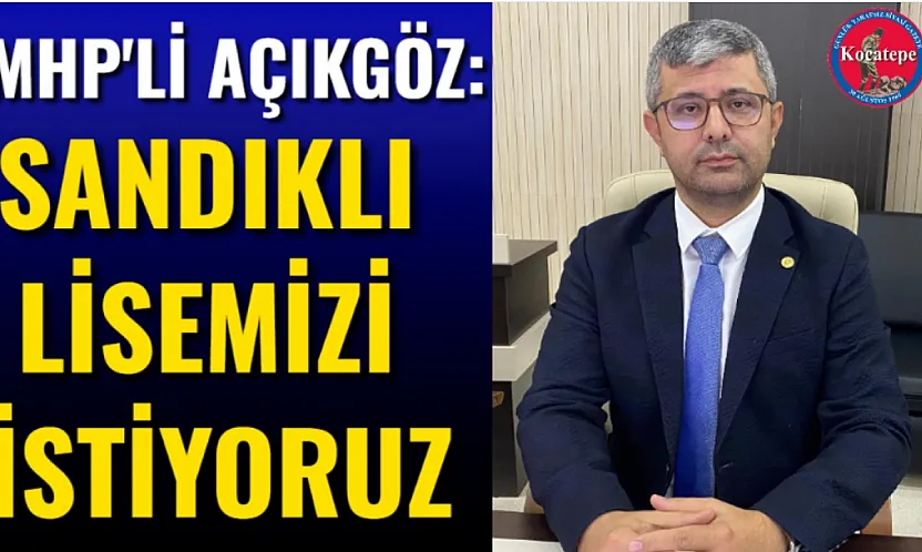 MHP'li Açıkgöz:Sandıklı Lisemizi İstiyoruz