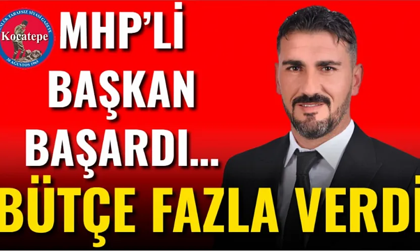 MHP'li Başkan Başardı… Bütçe Fazla Verdi