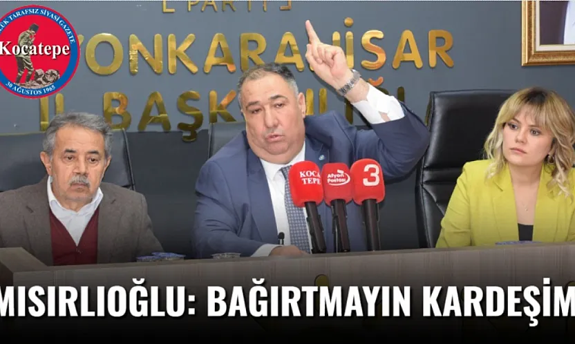 Mısırlıoğlu: Bağırtmayın Kardeşim!