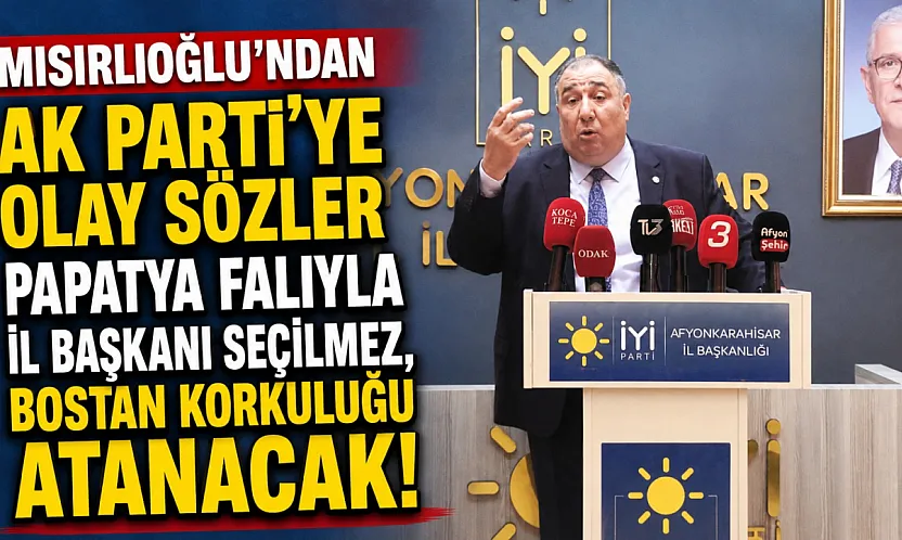 Mısırlıoğlu'ndan Ak Parti'ye Olay Sözler Papatya Falıyla İl Başkanı Seçilmez, Bostan Korkuluğu Atanacak!