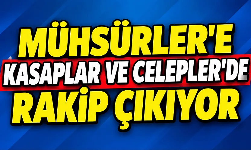 Mühsürler'e Kasaplar ve Celepler'de de Rakip Çıkıyor