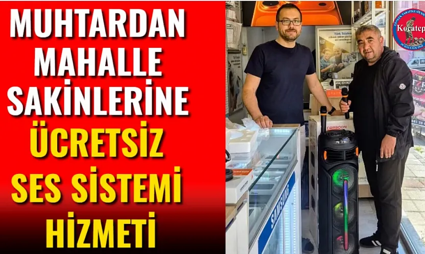 Muhtardan Mahalle Sakinlerine Ücretsiz Ses Sistemi Hizmeti