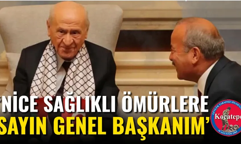 'Nice Sağlıklı Ömürlere Sayın Genel Başkanım'