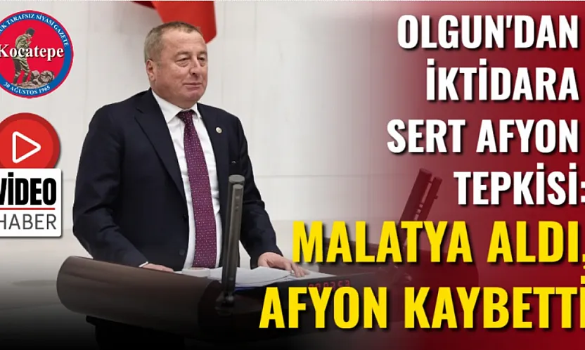 Olgun'dan İktidara Sert Afyon Tepkisi: Malatya Aldı, Afyon Kaybetti