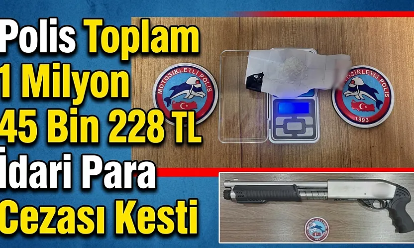 Polis Toplam 1 Milyon 45 Bin 228 TL İdari Para Cezası Kesti