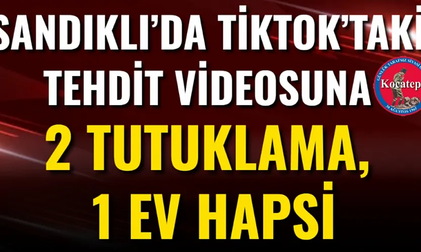 Sandıklı'da TikTok'taki Tehdit Videosuna 2 Tutuklama, 1 Ev Hapsi