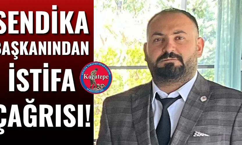 Sendika Başkanından İstifa Çağrısı!