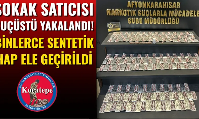 Sokak Satıcısı Suçüstü Yakalandı! Binlerce Sentetik Hap Ele Geçirildi