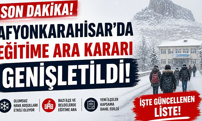 SON DAKİKA: Afyon'da Okul Tatili Kararı Genişletildi