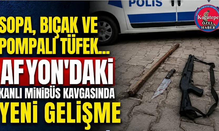 Sopa, Bıçak ve Pompalı Tüfek... Afyon'daki Kanlı Minibüs Kavgasında Yeni Gelişme
