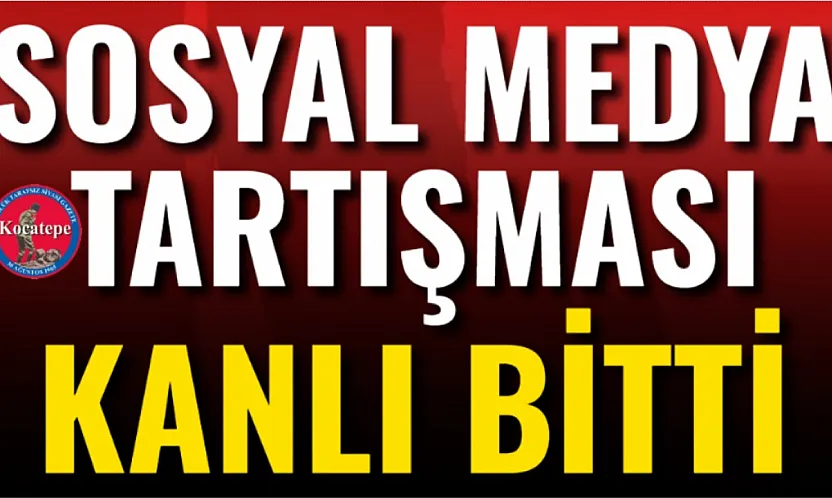 Sosyal Medya Tartışması Kanlı Bitti