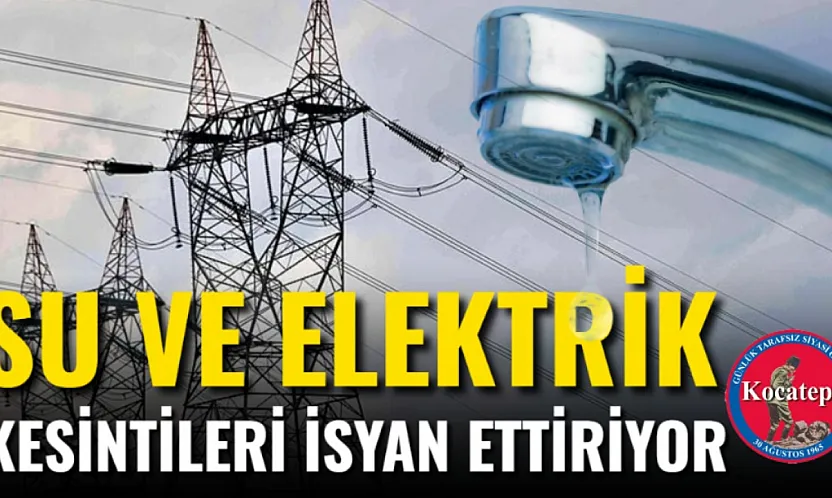 Su Ve Elektrik Kesintileri İsyan Ettiriyor