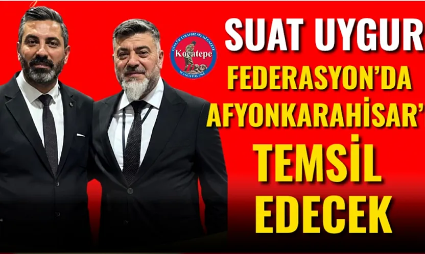 Suat Uygur, Federasyon'da Afyonkarahisar'ı Temsil Edecek