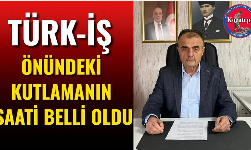 Türk-İş Önündeki Kutlamanın Saati Belli Oldu