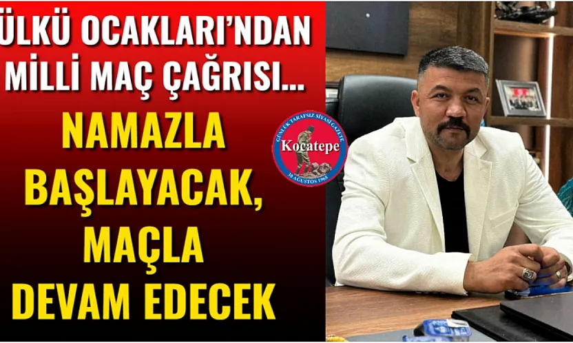 Ülkü Ocakları'ndan Milli Maç Çağrısı… Namazla Başlayacak, Maçla Devam Edecek