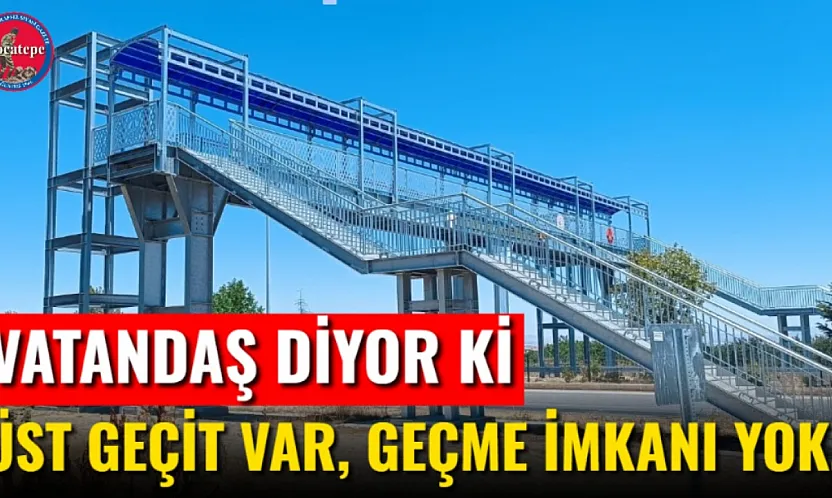 Üst Geçit Var, Geçme İmkanı Yok!