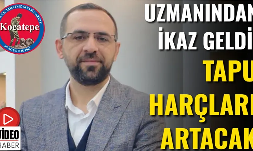 Uzmanından İkaz Geldi: Tapu Harçları Artacak