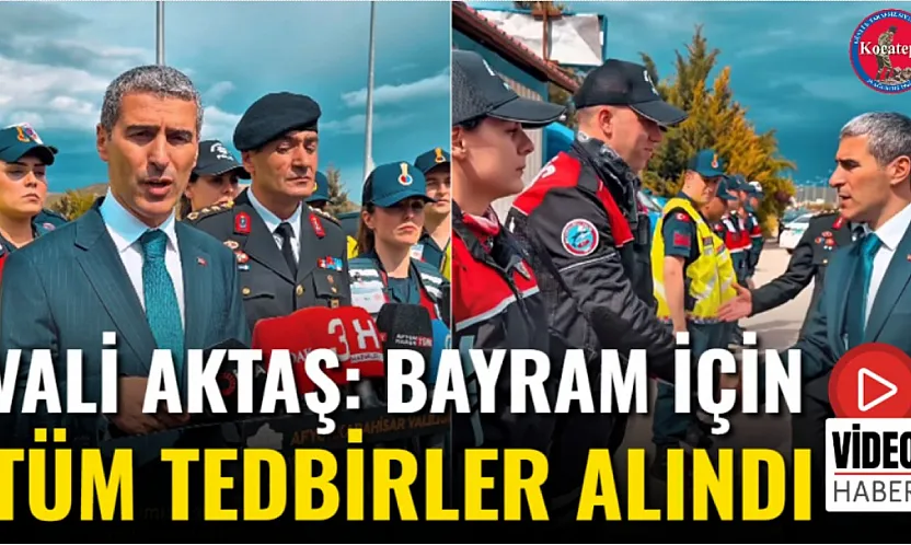 Vali Aktaş: Bayram İçin Tüm Tedbirler Alındı