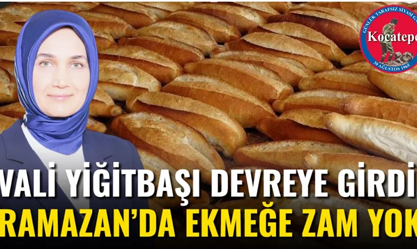 Vali Yiğitbaşı Devreye Girdi, Ramazan'da Ekmeğe Zam Yok