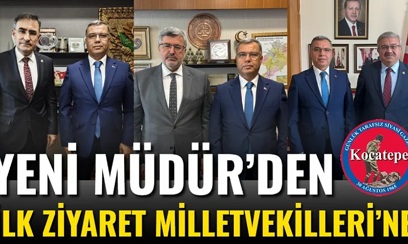 Yeni Müdür'den İlk Ziyaret Milletvekilleri'ne