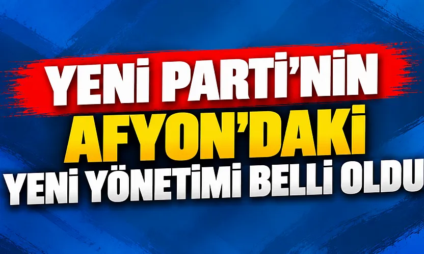 YENİ Parti Afyonkarahisar'da Faruk Duha Erhan'ın Listesi Belli Oldu