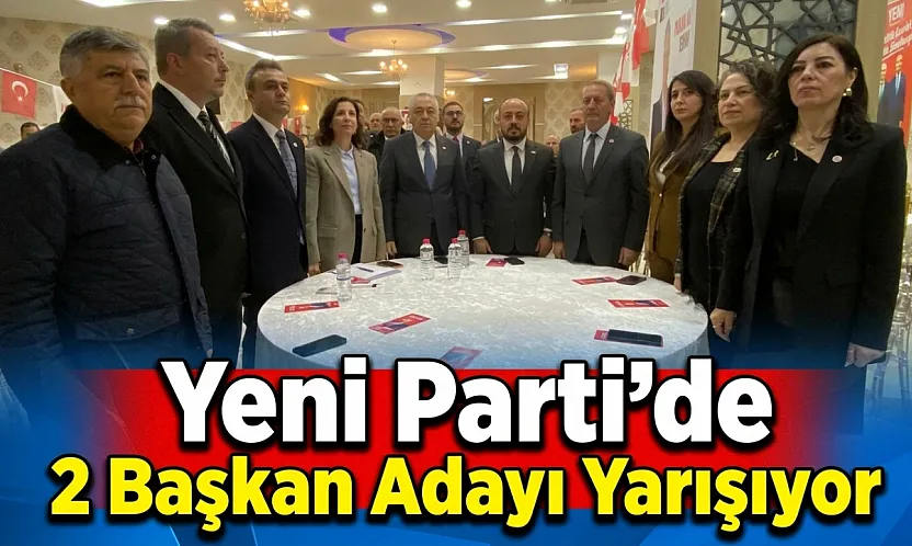 Yeni Parti'de 2 Başkan Adayı Yarışıyor