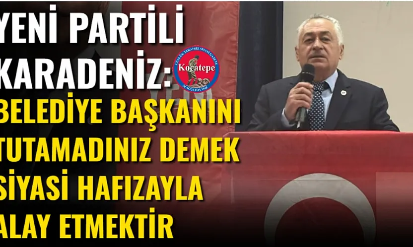 Yeni Partili Karadeniz: Belediye Başkanını Tutamadınız Demek Siyasi Hafızayla Alay Etmektir