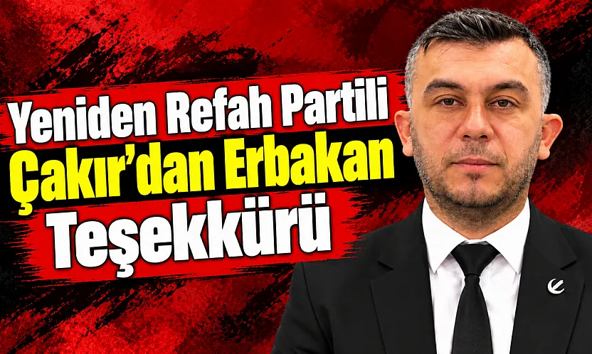 Yeniden Refah Partili Çakır'dan Erbakan Teşekkürü
