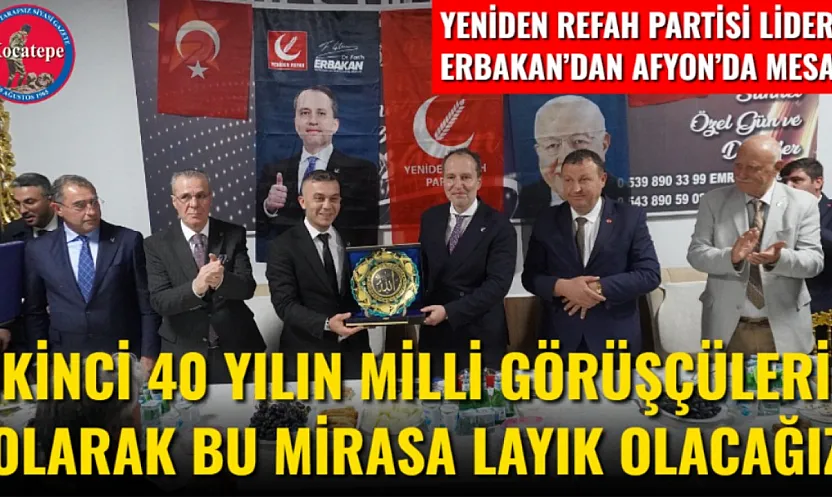 Yeniden Refah Partisi Lideri Erbakan'dan Afyon'da Mesaj İkinci 40 Yılın Milli Görüşçüleri Olarak Bu Mirasa Layık Olacağız