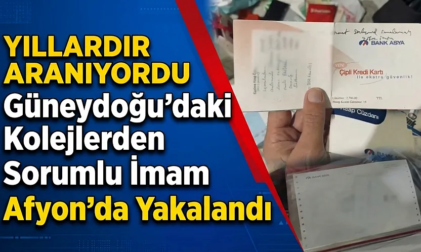 Yıllardır Aranıyordu: Güneydoğu'daki Kolejlerden Sorumlu İmam Afyon'da Yakalandı