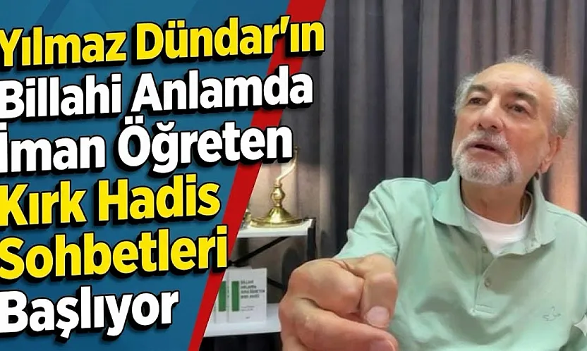 Yılmaz Dündar'ın Billahi Anlamda İman Öğreten Kırk Hadis Sohbetleri Başlıyor